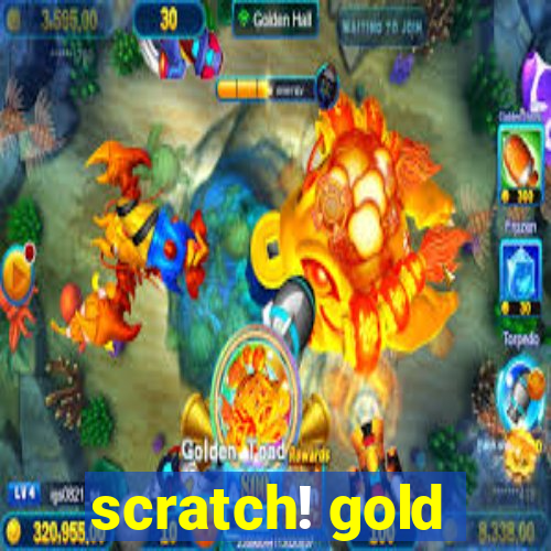 scratch! gold